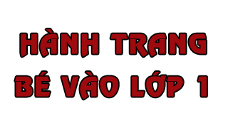 Hành trang Bé vào lớp 1 năm 2020